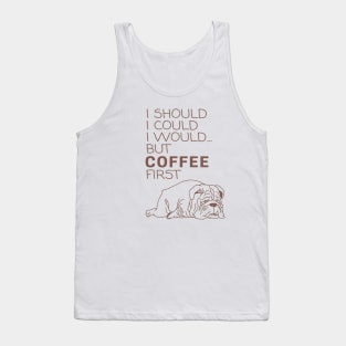 I Should... But Coffee First bulldog Tank Top